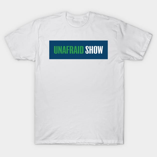 Unafraid Show OG T-Shirt by Unafraid Show